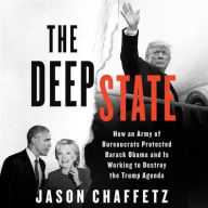 Title: The Deep State: How an Army of Bureaucrats Protected Barack Obama and Is Working to Destroy the Trump Agenda, Author: Jason Chaffetz