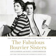 Title: The Fabulous Bouvier Sisters: The Tragic and Glamorous Lives of Jackie and Lee, Author: Sam Kashner