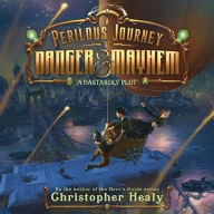 Title: A Dastardly Plot (A Perilous Journey of Danger and Mayhem Series #1), Author: Christopher Healy