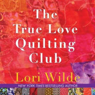 Title: The True Love Quilting Club : Library Edition, Author: Lori Wilde