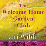 Title: The Welcome Home Garden Club, Author: Lori Wilde