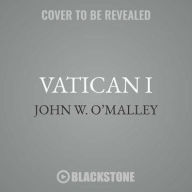 Title: Vatican I : The Council and the Making of the Ultramontane Church, Author: John W. O'Malley
