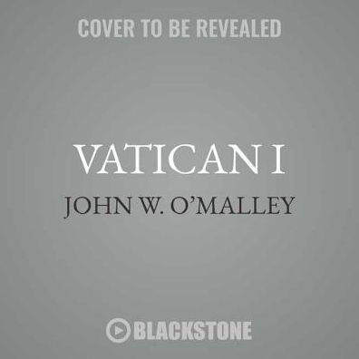 Vatican I : The Council and the Making of the Ultramontane Church