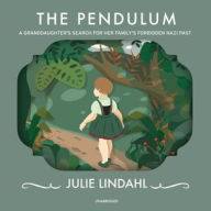 Title: The Pendulum: A Granddaughter's Search for Her Family's Forbidden Nazi Past, Author: Julie Lindahl