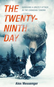 Free pdf file downloads books The Twenty-Ninth Day: Surviving a Grizzly Attack in the Canadian Tundra RTF MOBI