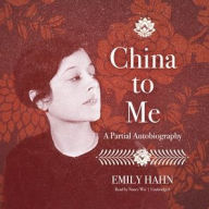 Title: China to Me: A Partial Autobiography, Author: Emily Hahn