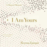 Title: I Am Yours: A Shared Memoir, Author: Reema Zaman