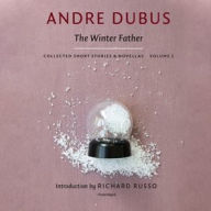 Title: The Winter Father: Collected Short Stories and Novellas, Volume 2, Author: Andre Dubus