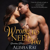 Title: Wrong to Need You: Forbidden Hearts, Author: Alisha Rai