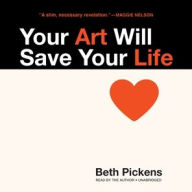Title: Your Art Will Save Your Life, Author: Beth Pickens