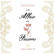 Title: An Affair of Poisons, Author: Addie Thorley