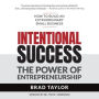 Intentional Success: The Power of Entrepreneurship-How to Build an Extraordinary Small Business