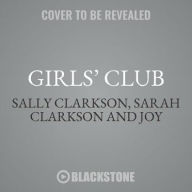 Title: Girls' Club : Cultivating Lasting Friendship in a Lonely World, Library Edition, Author: Sarah Clarkson