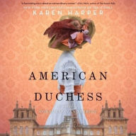 Title: American Duchess : A Novel of Consuelo Vanderbilt, Author: Karen Harper