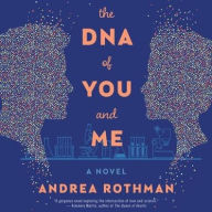 Title: The DNA of You and Me: A Novel, Author: Andrea Rothman