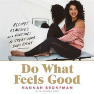 Title: Do What Feels Good: Recipes, Remedies, and Routines to Treat Your Body Right, Author: Hannah Bronfman