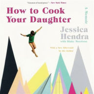 Title: How to Cook Your Daughter, Author: Jessica Hendra