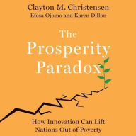 Title: The Prosperity Paradox: How Innovation Can Lift Nations Out of Poverty, Author: Clayton M Christensen