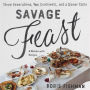 Savage Feast: Three Generations, Two Continents, and a Dinner Table (a Memoir with Recipes)