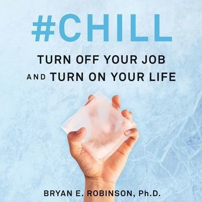 #Chill : Turn Off Your Job and Turn on Your Life
