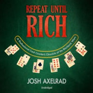 Title: Repeat Until Rich: A Professional Card Counter's Chronicle of the Blackjack Wars, Author: Josh Axelrad