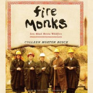 Title: Fire Monks: Zen Mind Meets Wildfire at the Gates of Tassajara, Author: Colleen Morton Busch