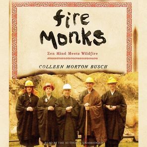 Fire Monks: Zen Mind Meets Wildfire at the Gates of Tassajara