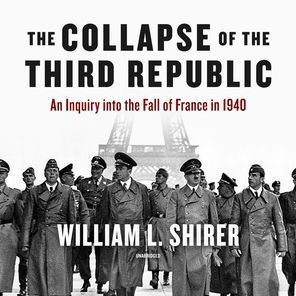 The Collapse of the Third Republic: An Inquiry into the Fall of France in 1940