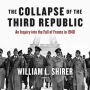 The Collapse of the Third Republic: An Inquiry into the Fall of France in 1940