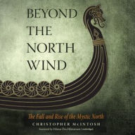 Title: Beyond the North Wind: The Fall and Rise of the Mystic North, Author: Christopher McIntosh