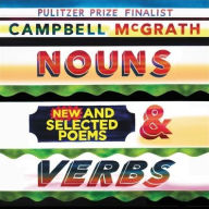 Title: Nouns & Verbs: New and Selected Poems, Author: Campbell McGrath