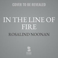 Title: In the Line of Fire: A Laura Mori Mystery, Author: Rosalind Noonan