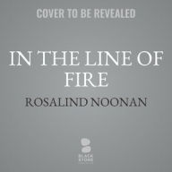 Title: In the Line of Fire: A Laura Mori Mystery, Author: Rosalind Noonan