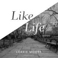 Title: Like Life, Author: Lorrie Moore