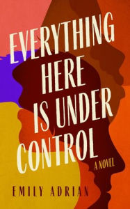 Title: Everything Here Is Under Control, Author: Emily Adrian