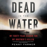 Title: Dead in the Water: My Forty-Year Search for My Brother's Killer, Author: Penny Farmer