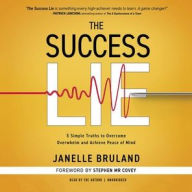 Title: The Success Lie: 5 Simple Truths to Overcome Overwhelm and Achieve Peace of Mind, Author: Janelle Bruland