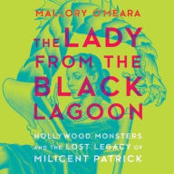 Title: The Lady from the Black Lagoon: Hollywood Monsters and the Lost Legacy of Milicent Patrick, Author: Mallory O'Meara