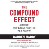 Title: The Compound Effect: Jumpstart Your Income, Your Life, Your Success, Author: Darren Hardy