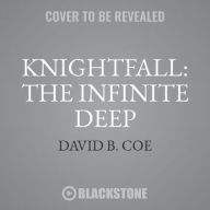 Title: Knightfall: The Infinite Deep, Author: David B Coe