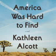 Title: America Was Hard to Find, Author: Kathleen Alcott