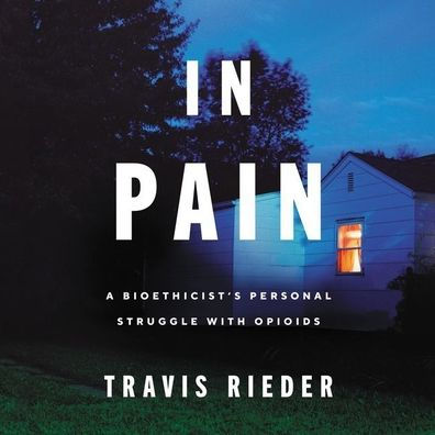 In Pain: A Bioethicist's Personal Struggle with Opioids