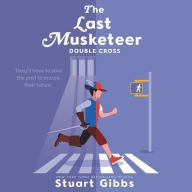 Title: Double Cross (The Last Musketeer Series #3), Author: Stuart Gibbs