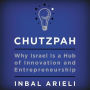 Chutzpah: Why Israel Is a Hub of Innovation and Entrepreneurship