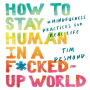 How to Stay Human in a F*cked-Up World: Mindfulness Practices for Real Life