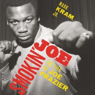 Title: Smokin' Joe: The Life of Joe Frazier, Author: Mark Kram