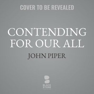 Contending for Our All: Defending Truth and Treasuring Christ in the Lives of Athanasius, John Owen, and J. Gresham Machen