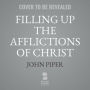 Filling Up the Afflictions of Christ: The Cost of Bringing the Gospel to the Nations in the Lives of William Tyndale, John Paton, and Adoniram Judson