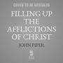 Filling Up the Afflictions of Christ: The Cost of Bringing the Gospel to the Nations in the Lives of William Tyndale, John Paton, and Adoniram Judson