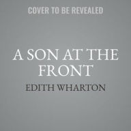 Title: A Son at the Front, Author: Edith Wharton